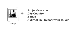 // Send your project's name, country, city, one picture and a direct link to hear you music